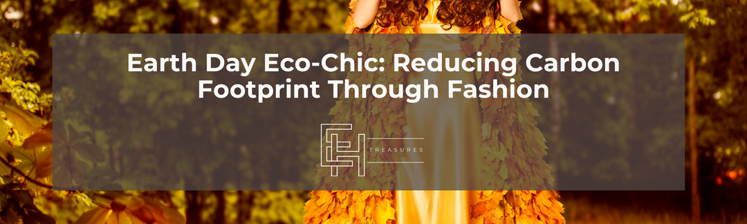 Earth Day Eco-Chic: Reducing Carbon Footprint Through Fashion