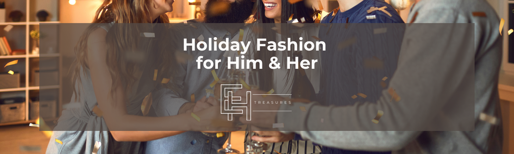 From Classic to Contemporary: Holiday Fashion for Him & Her
