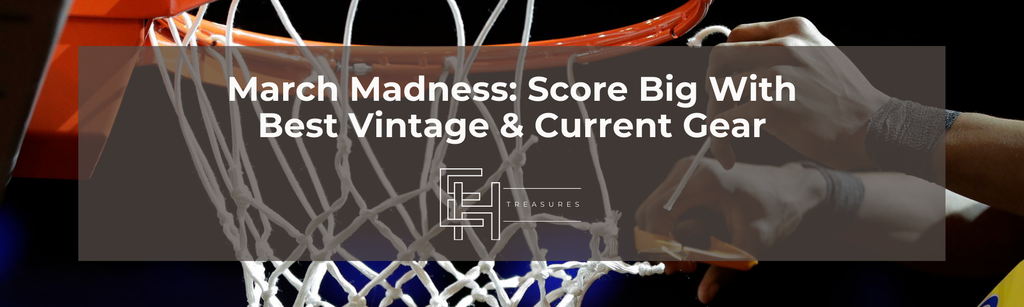 March Madness: Score Big with the Best Vintage & Current Gear