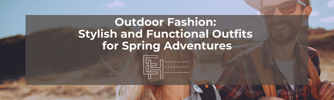 Outdoor Fashion: Stylish and Functional Outfits for Spring Adventures