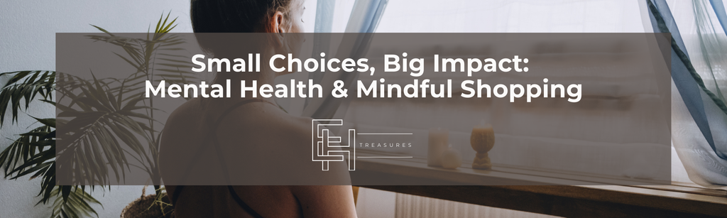 Small Choices, Big Impact: Mental Health & Mindful Shopping