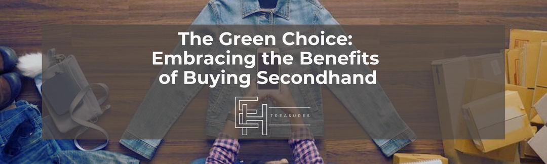 The Green Choice: Embracing the Benefits of Buying Secondhand