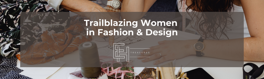 Trailblazing Women in Fashion & Design: Shaping the Industry