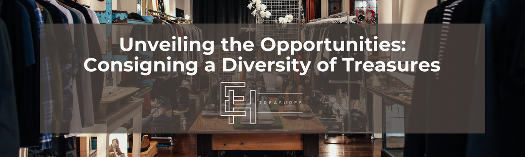 Unveiling the Opportunities: Consigning a Diversity of Treasures with EH Treasures