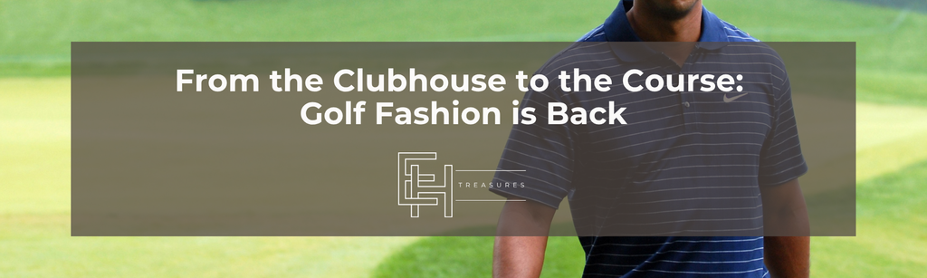From the Clubhouse to the Course: Golf Fashion is Back