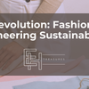 Green Revolution: Fashion Brands Pioneering Sustainability