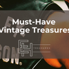 Must-Have Vintage Treasures