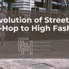 The Evolution of Streetwear: From Hip-Hop Culture to High Fashion