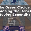 The Green Choice: Embracing the Benefits of Buying Secondhand