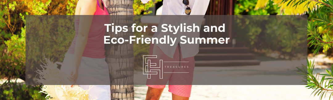 Tips for a Stylish and Eco-Friendly Summer