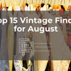 Top 15 Vintage Finds for August at EH Treasures