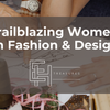 Trailblazing Women in Fashion & Design: Shaping the Industry