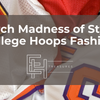 March Madness of Style: College Hoops Fashion That Always Wins