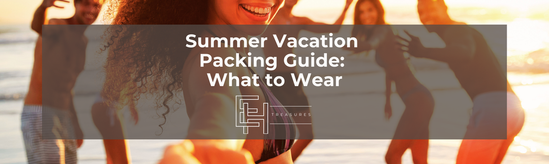 Summer Vacation Packing Guide: What to Wear